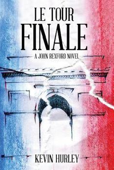 Paperback Le Tour Finale: A John Rexford Novel Book
