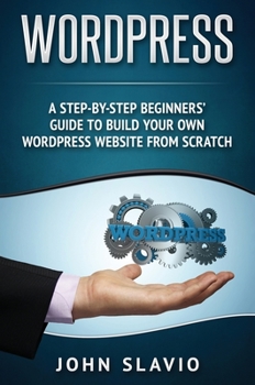 Hardcover Wordpress: A Step-by-Step Beginners' Guide to Build Your Own WordPress Website from Scratch Book