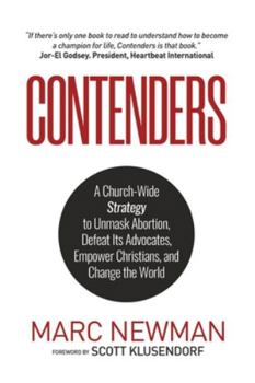Paperback Contenders: A Church-Wide Strategy to Unmask Abortion, Defeat Its Advocates, Empower Christians, and Change the World Book