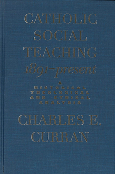 Hardcover Catholic Social Teaching, 1891-Present: A Historical, Theological, and Ethical Analysis Book