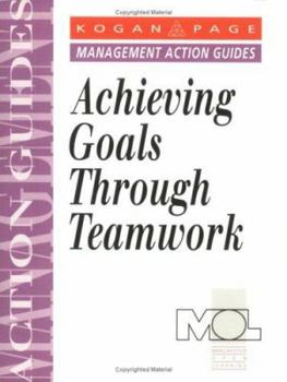 Paperback Achieving Goals Through Teamwork (Management Action Guides) Book