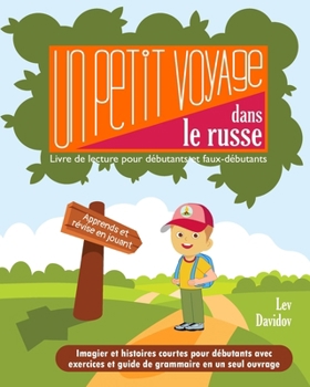 Paperback Un petit voyage dans le russe: Livre de lecture pour débutants et faux débutants [French] Book