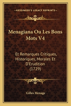 Paperback Menagiana Ou Les Bons Mots V4: Et Remarques Critiques, Historiques, Morales Et D'Erudition (1729) [French] Book