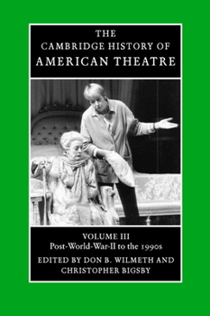 The Cambridge History of American Theatre, Volume 3: Post-World War II to the 1990s - Book #3 of the Cambridge History of American Theatre