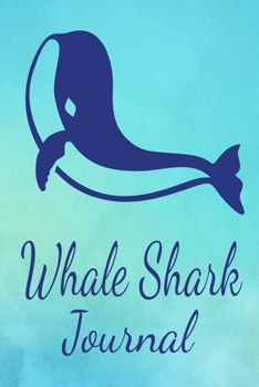 Whale Shark Journal: Animal Lovers Gift. Pretty Lined Notebook & Diary For Writing And Note Taking For Your Special Day.(120 Blank Lined Pages - 6x9 Inches)