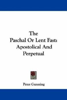 The Paschal Or Lent Fast: Apostolical And Perpetual