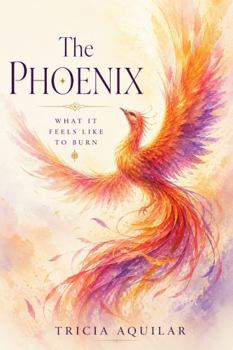 Paperback THE PHOENIX: WHAT IT FEELS LIKE TO BURN Book