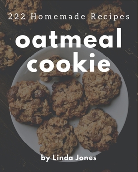 Paperback 222 Homemade Oatmeal Cookie Recipes: An Oatmeal Cookie Cookbook You Will Love Book