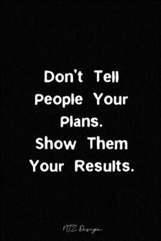 Paperback Don't Tell People Your Plans Show Them Your Results: Motivational Quotes for Work Blank Lined Notebook Journal Pocket Size Diary To Write in Black Mat Book