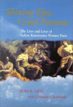 Paperback Shining Eyes, Cruel Fortune: The Lives and Loves of Italian Renaissance Women Poets [With CD] Book