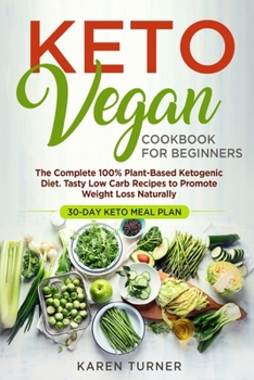 Paperback Keto Vegan Cookbook for Beginners: The Complete 100% Plant-Based ketogenic Diet. Tasty Low Carb Recipes to Promote Weight Loss Naturally. 30-day Keto Book