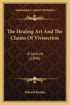 Paperback The Healing Art And The Claims Of Vivisection: A Lecture (1890) Book