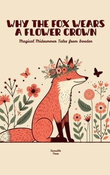 Paperback Why the Fox Wears a Flower Crown: Magical Midsummer Tales from Sweden Book