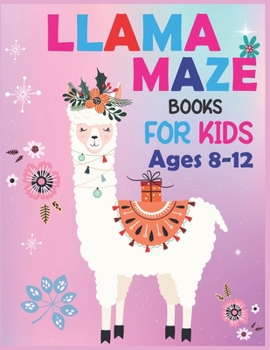 Paperback Llama MAZE Books For Kids Ages 8-12: Maze Activity Book for Kids - Beautiful Llama Maze Book for Smart Kids Book