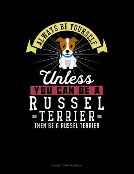 Paperback Always Be Yourself Unless You Can Be a Russel Terrier Then Be a Russel Terrier: 6 Columns Columnar Pad Book
