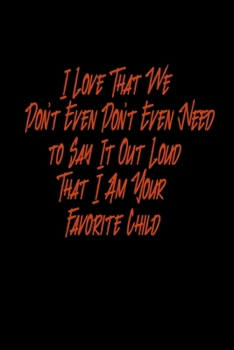 I love that we don't even need to say it out loud that I am your favorite child: 110 Game Sheets - 660 Tic-Tac-Toe Blank Games | Soft Cover Book for ... | 110 Lined pages | 6 x 9 in | 15.24 x 22.