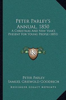 Peter Parley's Annual, 1850: A Christmas And New Year's Present For Young People