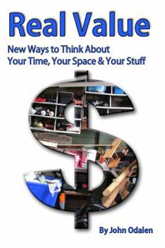 Paperback Real Value New Ways to Think About Your Time, Your Space & Your Stuff Book