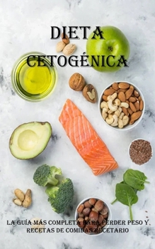 Paperback Dieta Cetogénica: La Guía Más Completa Para Perder Peso Y Recetas De Comidas Recetario: La Guía Más Completa Para Perder Peso Y Recetas [Spanish] Book