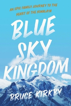 Hardcover Blue Sky Kingdom: An Epic Family Journey to the Heart of the Himalaya Book