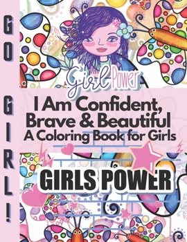 Paperback I Am Confident, Brave & Beautiful A Coloring Book for Girls: Positive, educational and fun a great gift for any girl Book