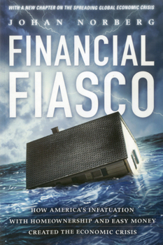 Paperback Financial Fiasco: How America's Infatuation with Home Ownership and Easy Money Created the Economic Crisis Book