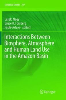 Paperback Interactions Between Biosphere, Atmosphere and Human Land Use in the Amazon Basin Book
