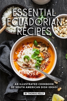 Paperback Essential Ecuadorian Recipes: An Illustrated Cookbook of South American Dish Ideas! Book