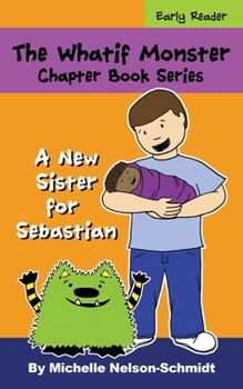 Paperback The Whatif Monster Chapter Book Series: A New Sister for Sebastian Book