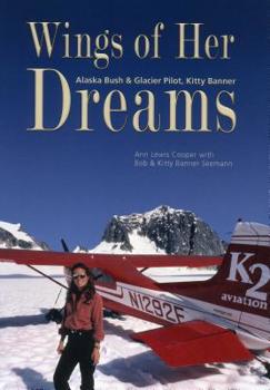 Paperback Wings of Her Dreams: Alaska Bush & Glacier Pilot, Kitty Banner Book