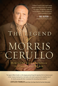 Hardcover The Legend of Morris Cerullo: How God Used an Orphan to Change the World Book