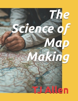 The Science of Map Making (The Science of Everything)