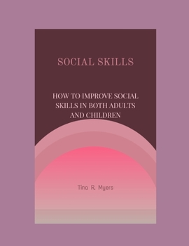 Paperback Social Skills: How to Improve Social Skills in Both Adults and Children Book