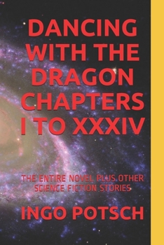 Paperback Dancing with the Dragon Chapters I to XXXIV: The Entire Novel Plus Other Science Fiction Stories Book