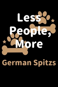 Paperback Less People, More German Spitzs: Journal (Diary, Notebook) Funny Dog Owners Gift for German Spitz Lovers Book