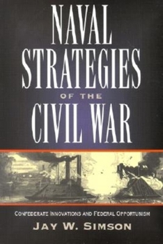 Paperback Naval Strategies in the Civil War: Confederate Innovations and Federal Opportunism Book