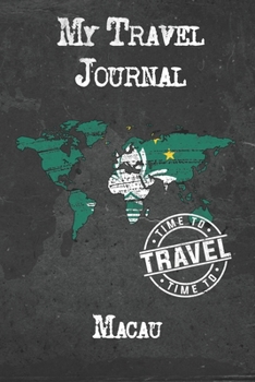 My Travel Journal Macau: 6x9 Travel Notebook or Diary with prompts, Checklists and Bucketlists perfect gift for your Trip to Macau for every Traveler