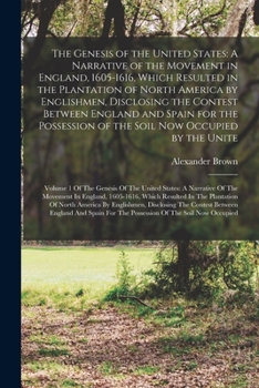 Paperback The Genesis of the United States: A Narrative of the Movement in England, 1605-1616, Which Resulted in the Plantation of North America by Englishmen, Book
