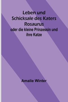 Paperback Leben und Schicksale des Katers Rosaurus; oder die kleine Prinzessin und ihre Katze [German] Book