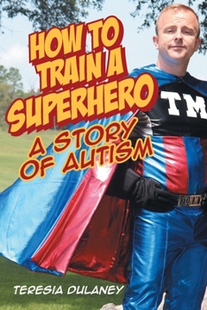 Paperback How to Train a Superhero: A Story of Autism Book