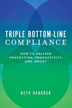 Hardcover Triple Bottom-Line Compliance: How to Deliver Protection, Productivity, and Impact Book