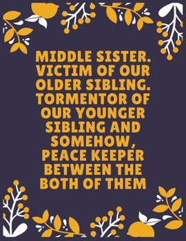 Paperback Middle sister. Victim of our older sibling. Tormentor of our younger sibling and somehow, peace keeper between the both of them: Sister journal book - Book