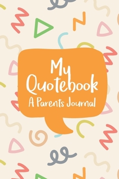 Paperback My Quotebook a Parents Journal: Funny Journal to Preserve All The Wise Words And Silly Sentences Your Children Say Book