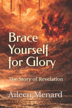 Paperback Brace Yourself for Glory: The Story of Revelation Book
