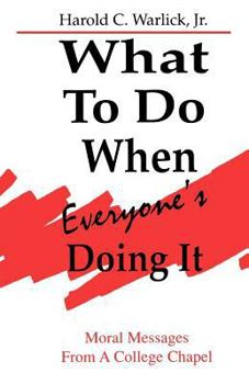 Paperback What To Do When, Everyone's Doing It: Moral Messages From A College Chapel Book