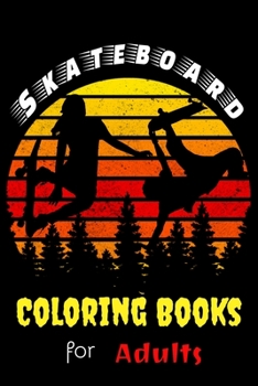 Skateboard Coloring Books For Adults: Skateboard For Adults, 70 Images High Quality For Coloring Relaxation, Girls And Boys, Only For Skateboard Lovers