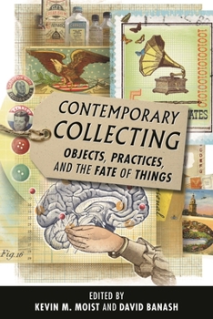 Hardcover Contemporary Collecting: Objects, Practices, and the Fate of Things Book
