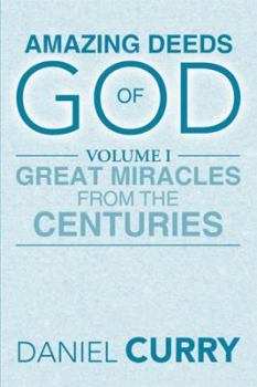 Paperback Amazing Deeds of God: Volume I Great Miracles from the Centuries Book