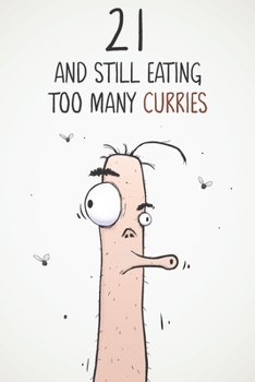 21 & Still Eating Too Many Curries: Funny 21st Birthday 122 Page Diary Journal Notebook Gift For Curry Lovers