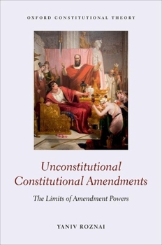 Hardcover Unconstitutional Constitutional Amendments: The Limits of Amendment Powers Book